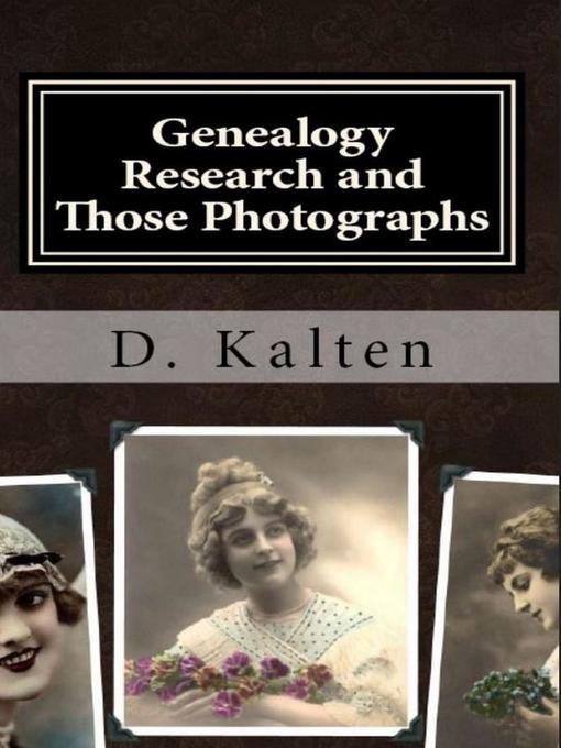 Title details for Genealogy Research and Those Photographs by D. M. Kalten - Available